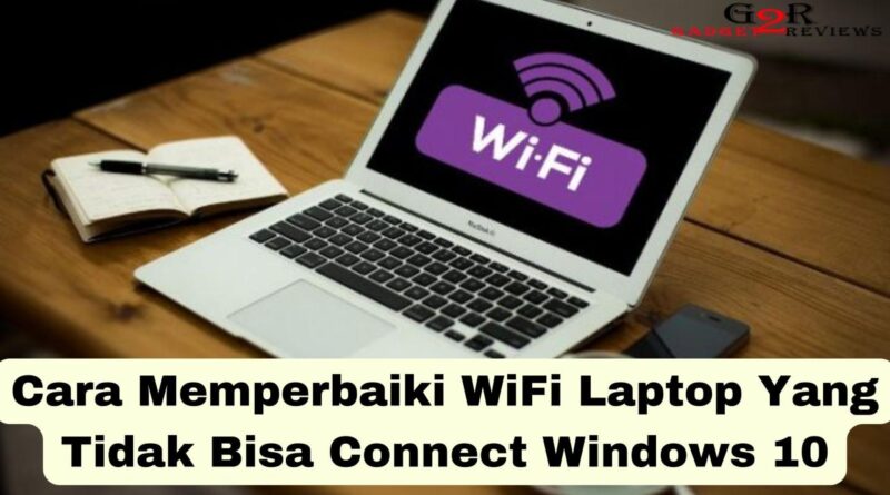 ️ Cara Memperbaiki Wifi Laptop Yang Tidak Bisa Connect Windows 10